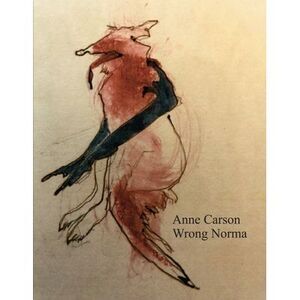 Wrong Norma -- Anne Carson